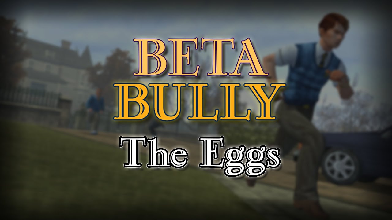 Beta Bully - The Eggs recreated mission