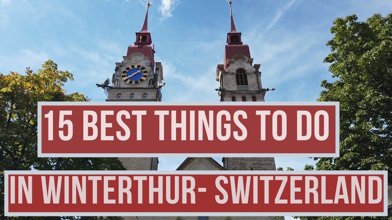 15 Best Things to do in Winterthur -Switzerland
