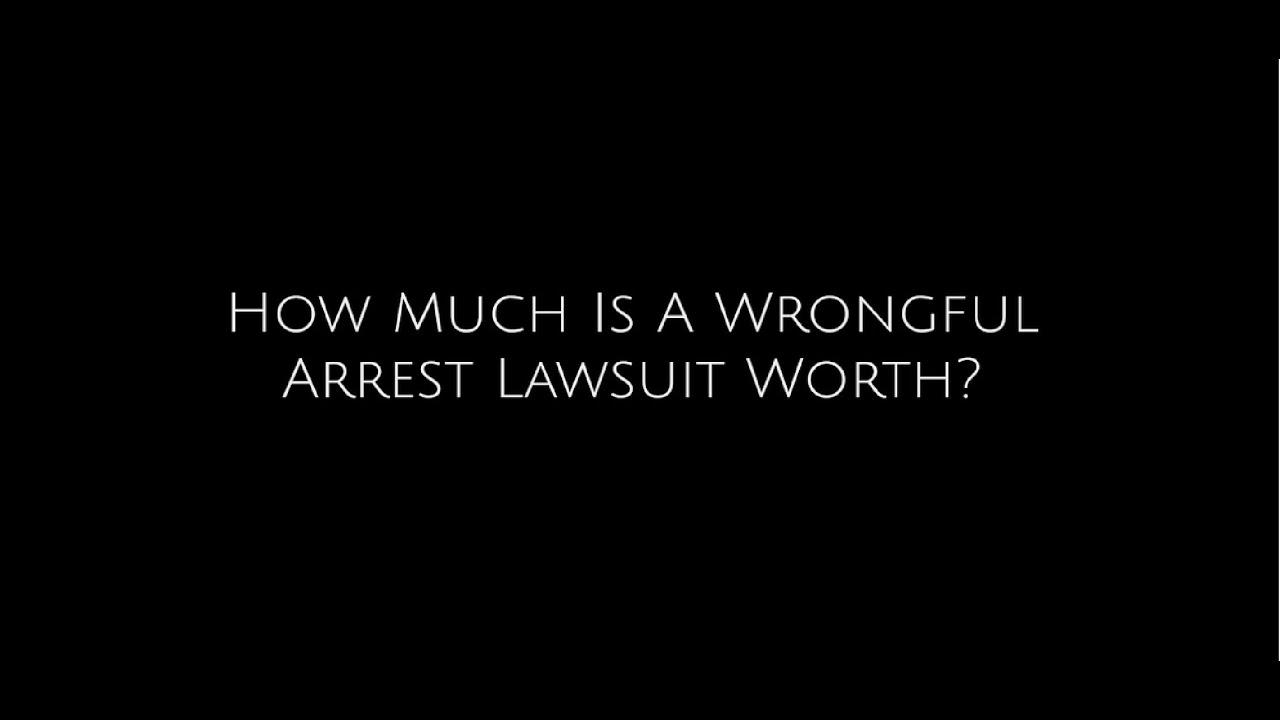 How Much is a Wrongful Arrest Lawsuit Worth?