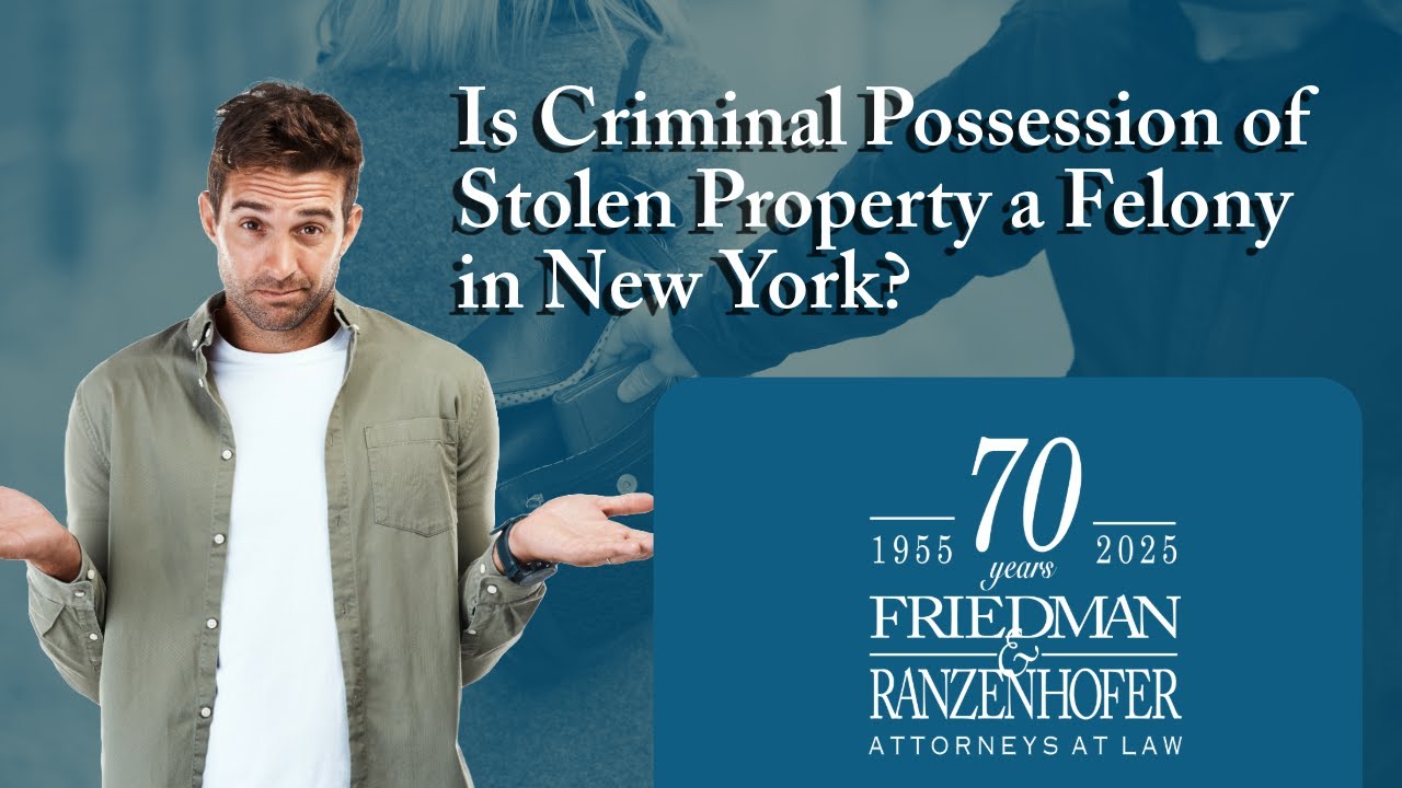 Is Criminal Possession of Stolen Property a Felony in New York? | Contact Friedman & Ranzenhofer, PC