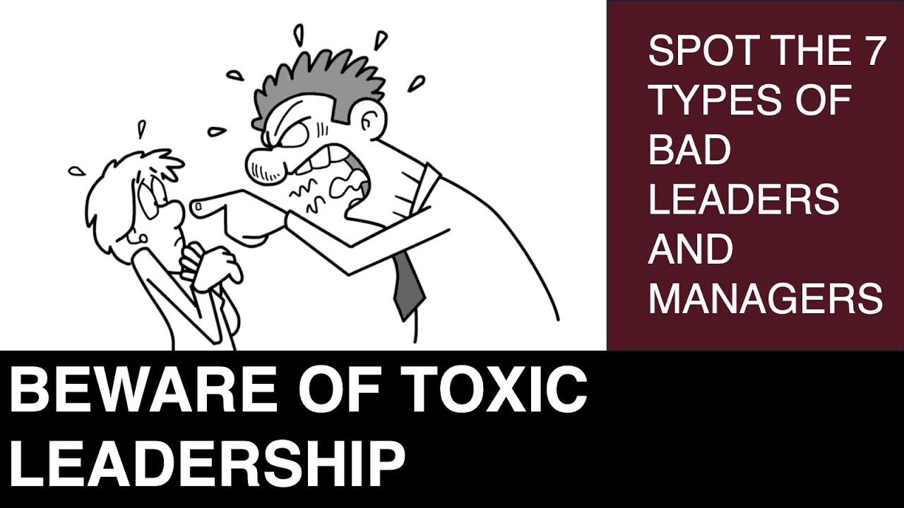 How to Spot the 7 Types of Bad (or Toxic) Leader