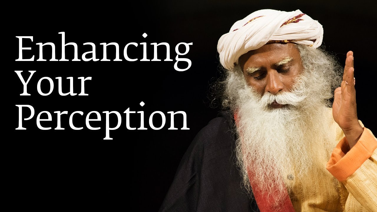 Enhancing Your Perception – Sadhguru