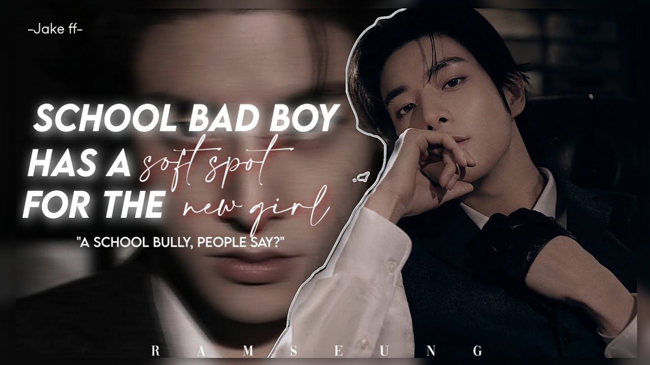School Bad boy has a soft spot for the new girl || REQ:- JAKE FF EN-