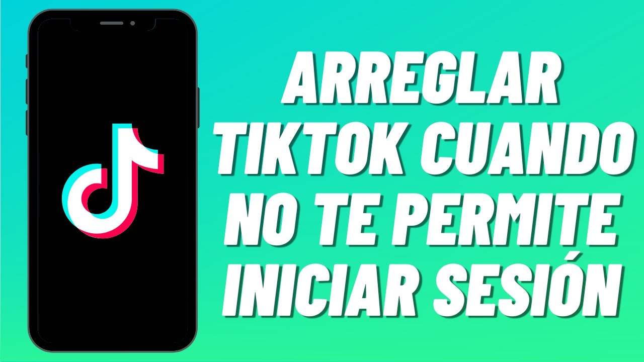 Cómo Arreglar TikTok Cuando No Te Permite Iniciar Sesión