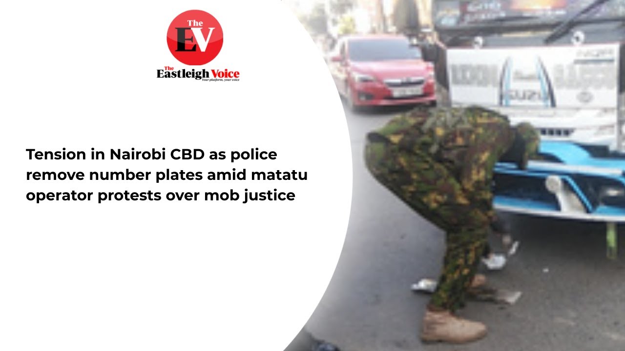 Tension in Nairobi CBD as police remove number plates amid matatu operator protests over mob justice