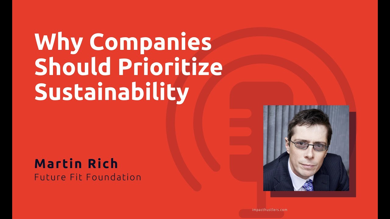 Why Companies Should Prioritize Sustainability: Martin Rich of Future-Fit Foundation
