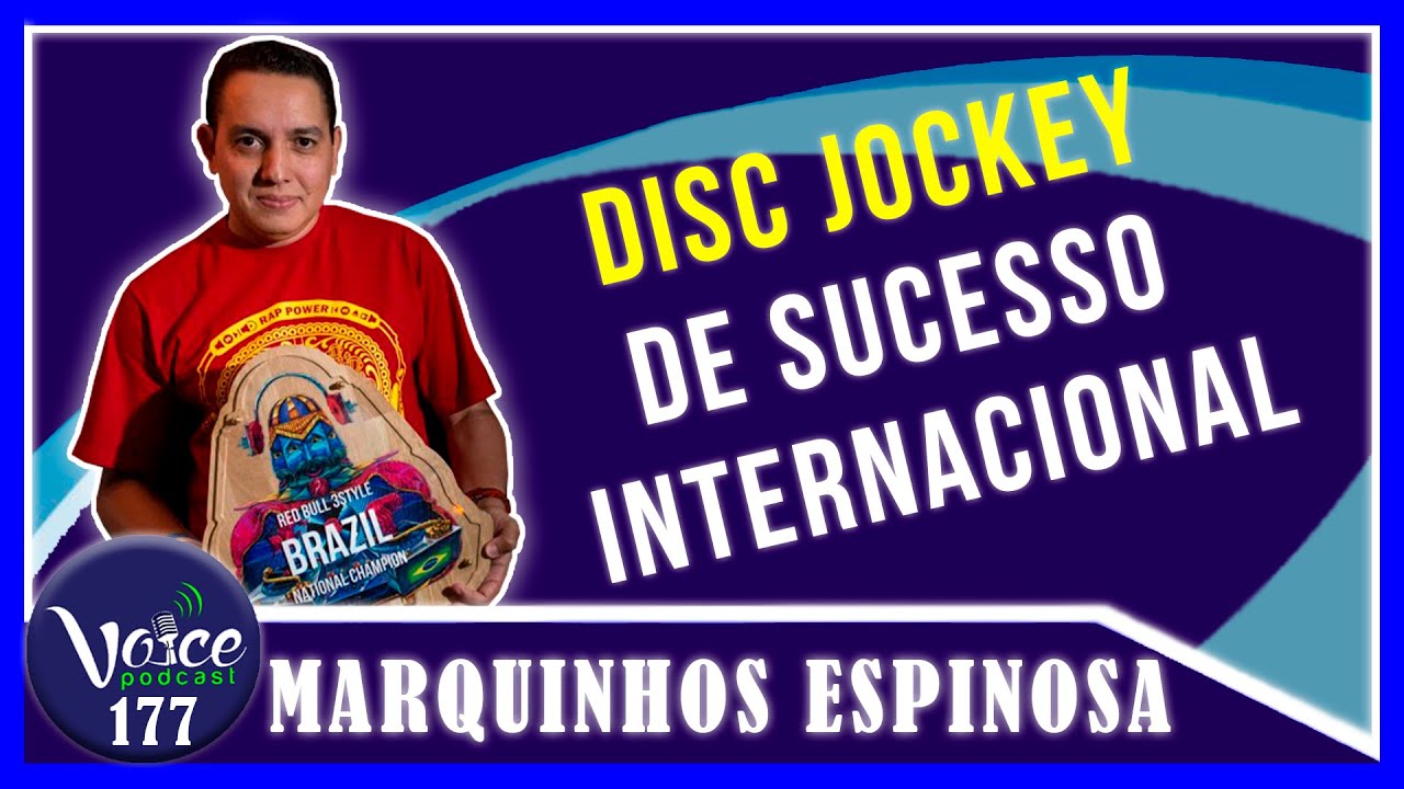 DISC JOCKEY DE SUCESSO INTERNACIONAL  ( DJ MARQUINHOS ESPINOSA) - Voice Podcast #177