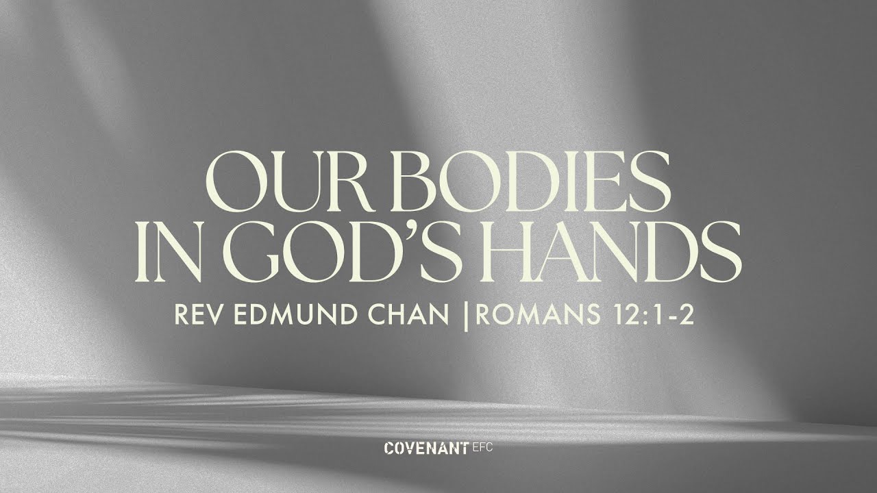 Our Bodies in God’s Hands - Rev Edmund Chan  (10:45am Service, 23th Jul 2023)
