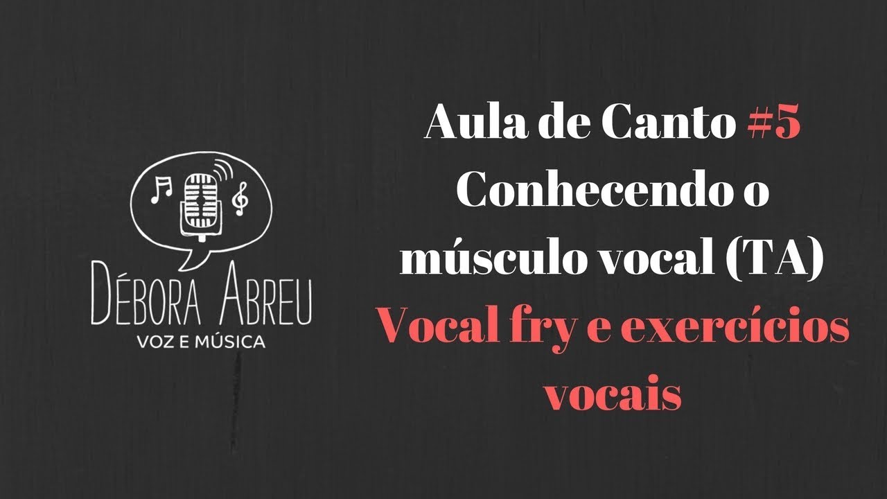 Aula de Canto #5 - Músculo Vocal (TA), vocal fry e exercícios vocais
