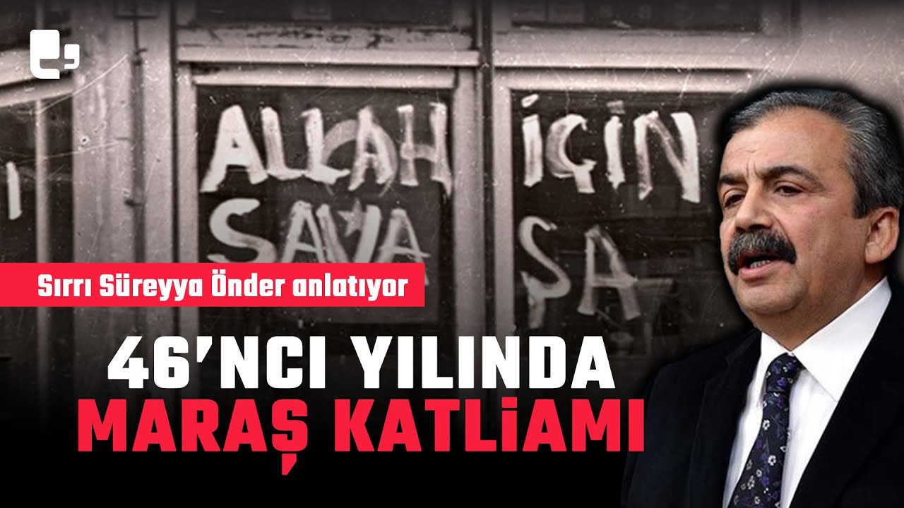 Sırrı Süreyya Önder anlatıyor... 46'ncı yılında Maraş Katliamı...(Arşiv)
