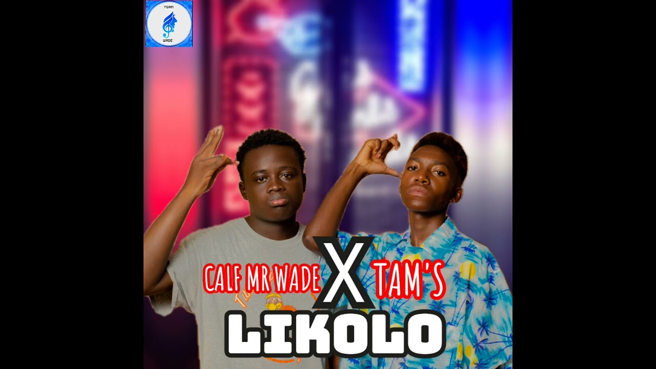CALF_MR_WADE_FT_TAM'S_-_LIKOLO (Audio official music)