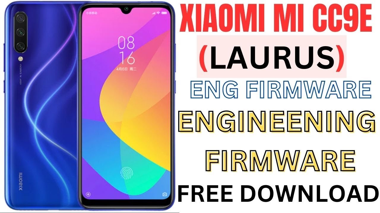 XIAOMI MI CC9E ENG FIRMWARE (LAURUS)ENGINEENING FIRMWARE FREE DOWNLOAD