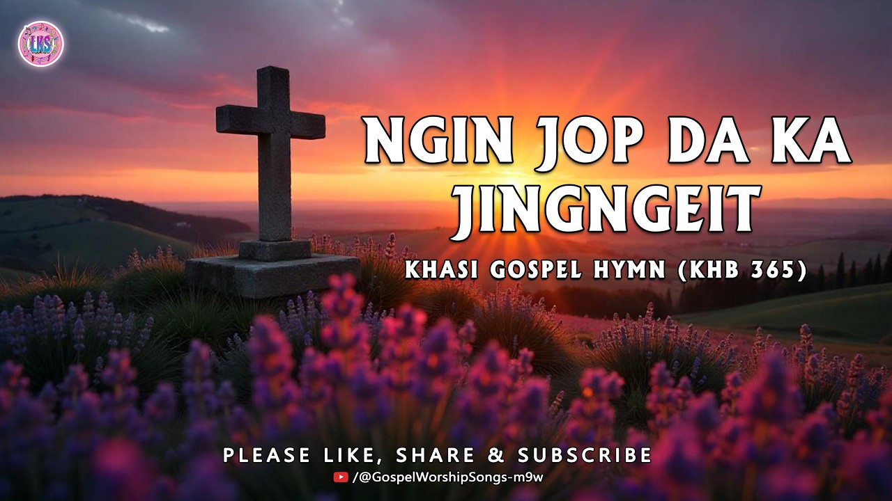 ✞ NGIN JOP DA KA JINGNGEIT  ✞  KHASI GOSPEL HYMN ✞ KHB 365 ✞ Lyric Video 🎤🎤🎤🎵🎵🎵