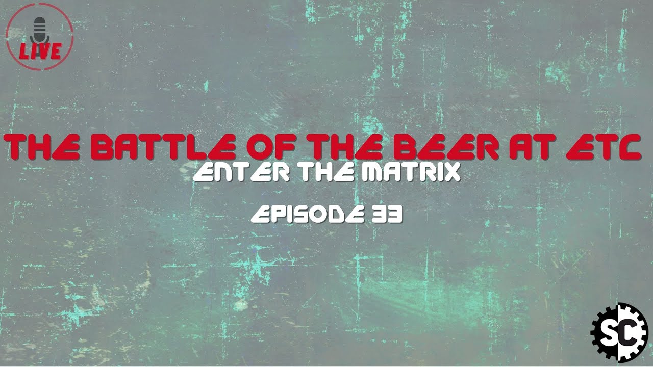 Enter the Matrix - Episode 33 - The Battle of the Beer at ETC