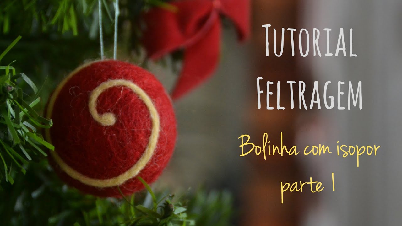 Tutorial - Bolinha r&aacute;pida - Feltragem molhada c/ isopor - Parte 1/2 - Needle Felting-Christmas ball