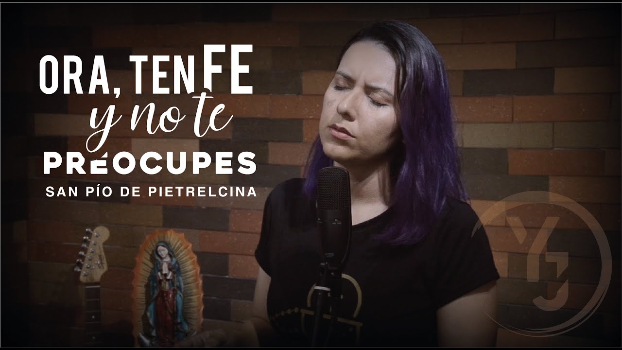 Ora, ten Fe y no te preocupes - (YULI Y JOSH) San P&iacute;o de Pietrelcina - M&Uacute;SICA CAT&Oacute;LICA