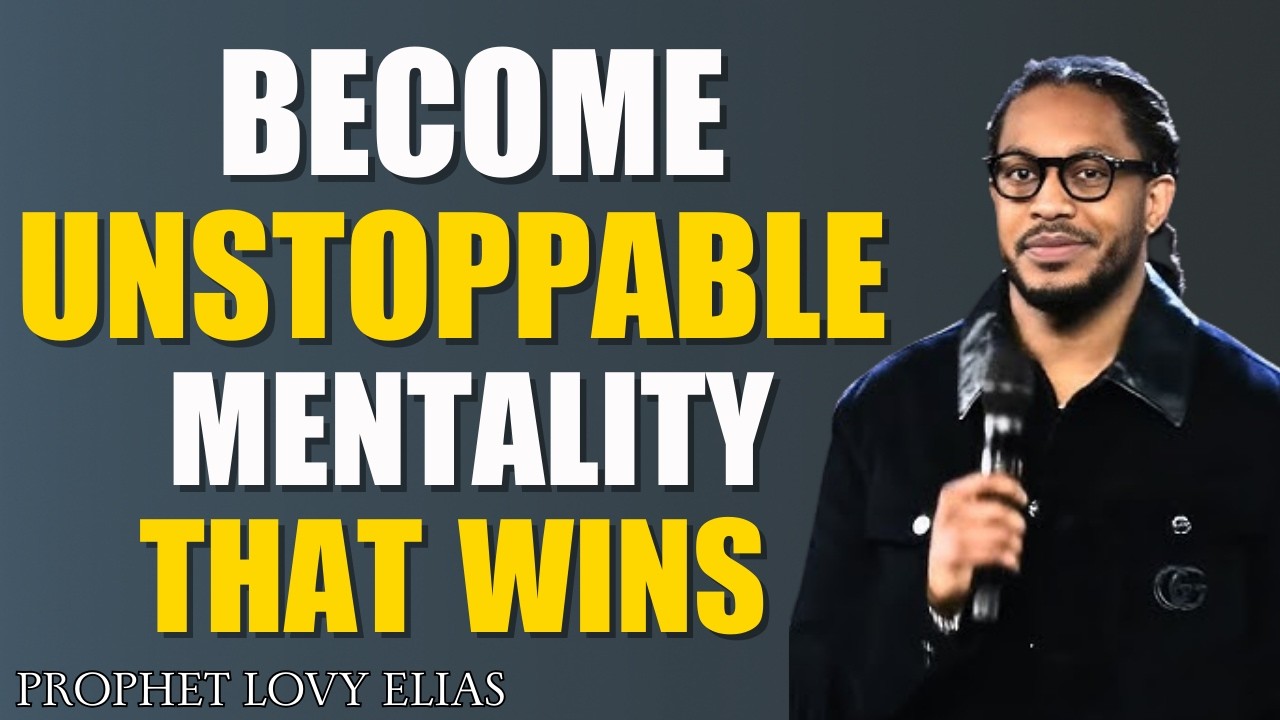 Become Unstoppable | The Winning Mindset Every Believer Needs | Prophet Lovy Elias