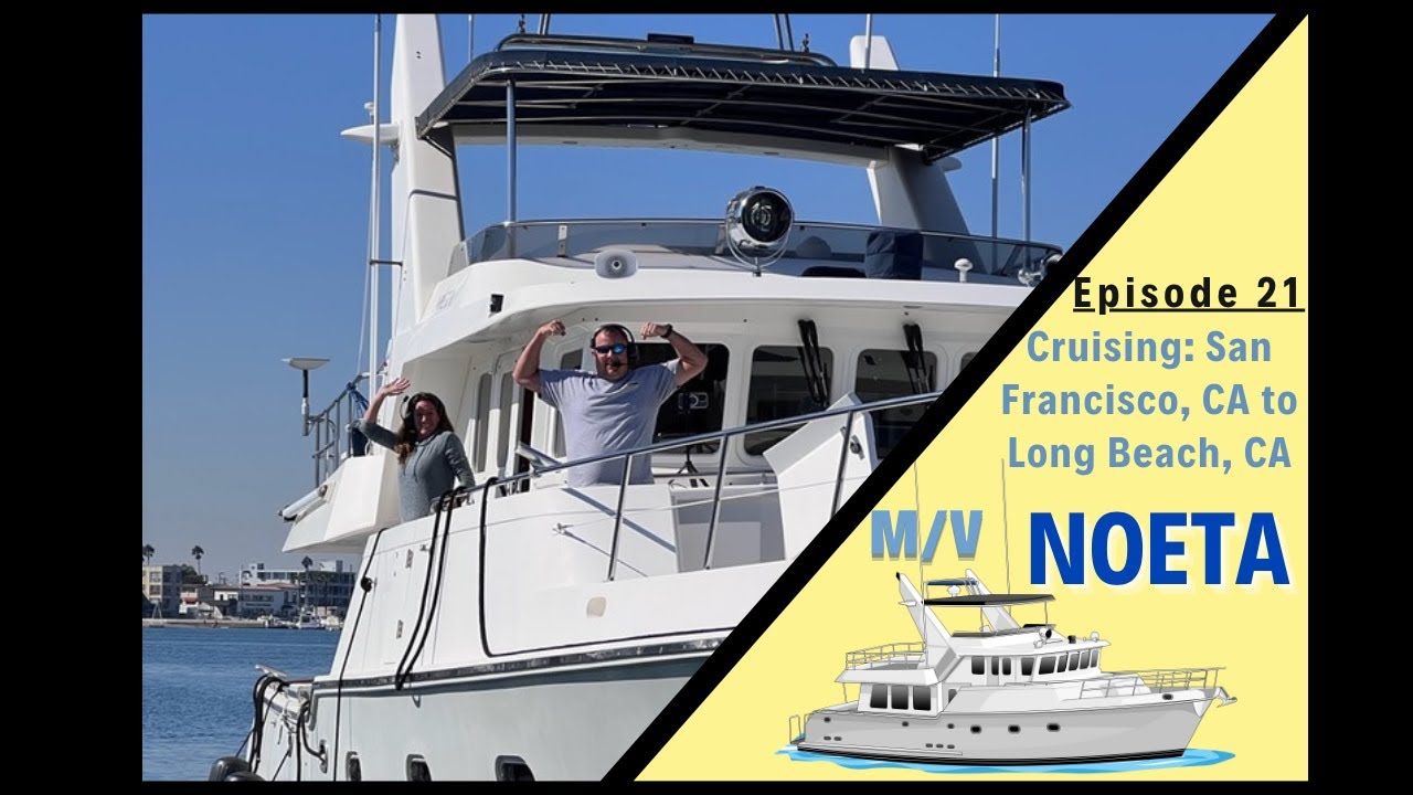 Cruising a 57 Nordhavn from San Francisco, CA to Long Beach, CA