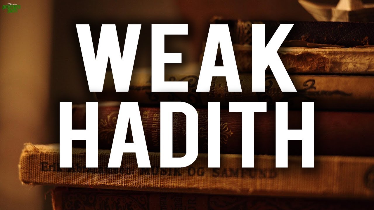 ARE WEAK HADITH PERMISSIBLE TO USE?