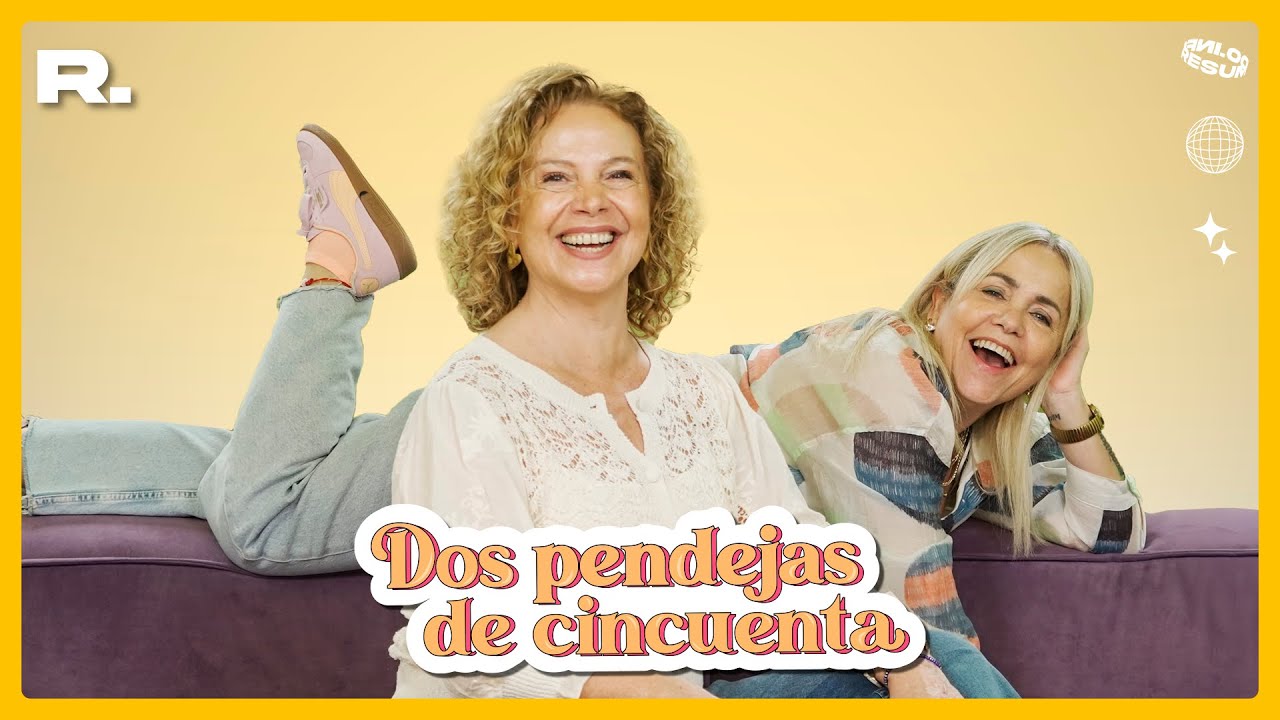 DOS PENDEJAS DE 50 | &iquest;Qui&eacute;n dice que somos viejas?