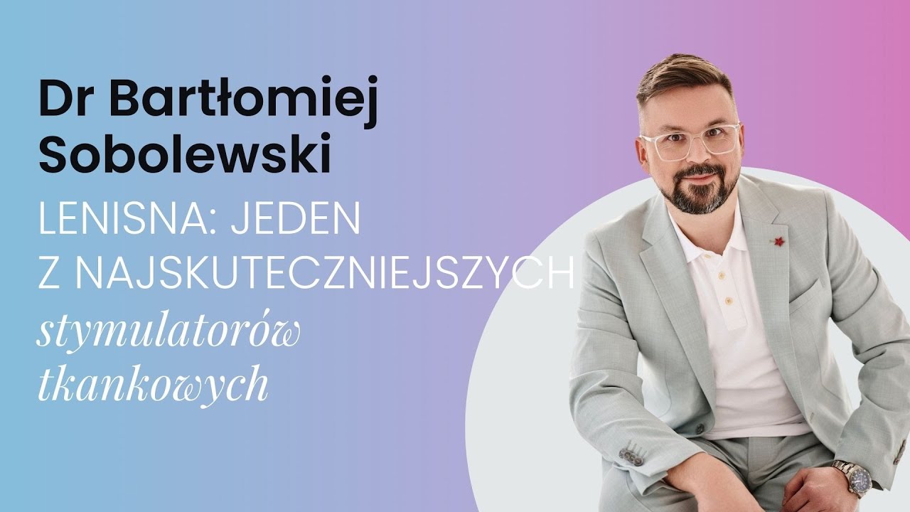 LENISNA - Jeden z najskuteczniejszych stymulatorów tkankowych w medycynie estetycznej.