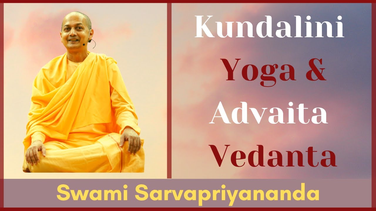 Kundalini Yoga & Advaita Vedanta | Swami Sarvapriyananda