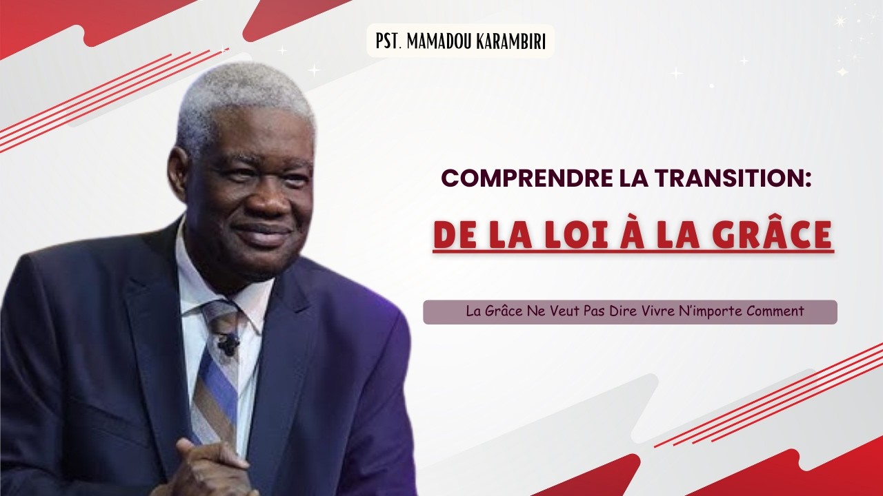 Pst Mamadou Karambiri - De La Loi à La Grâce. Qu'est-Ce Que ça Veut Dire ? #ComprendreLaGrace