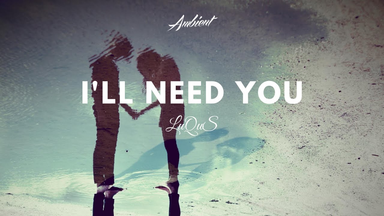 LuQuS - I'll Need You