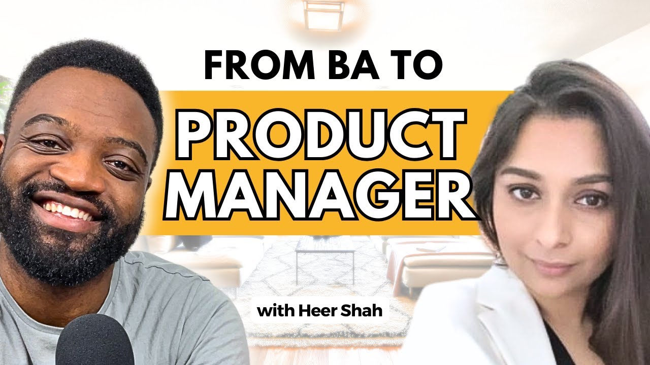 Business Analyst to Product Manager (Level Up Your Influence) ft Heer Shah