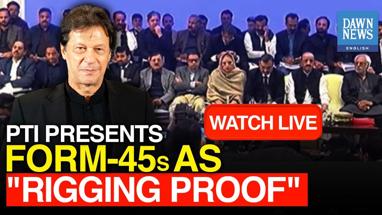 🔴 𝐋𝐈𝐕𝐄: Imran Khan's PTI Presents Form 45 As Rigging Proof | Pakistan Election | Dawn News English
