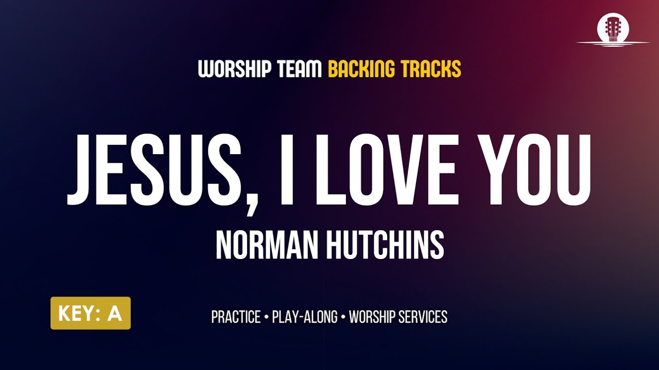 Jesus, I Love You – Worship Backing Track | Key of A | Full Song Play-Along