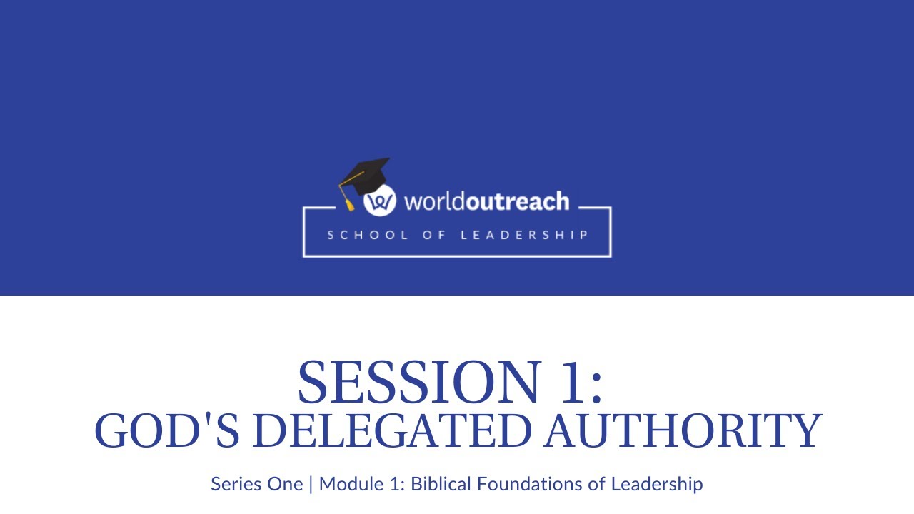 School of Leadership | Series One | Module 1 | Session 1:  GOD'S DELEGATED AUTHORITY