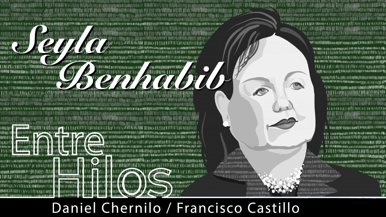 Entre Hilos: Seyla Benhabib, 