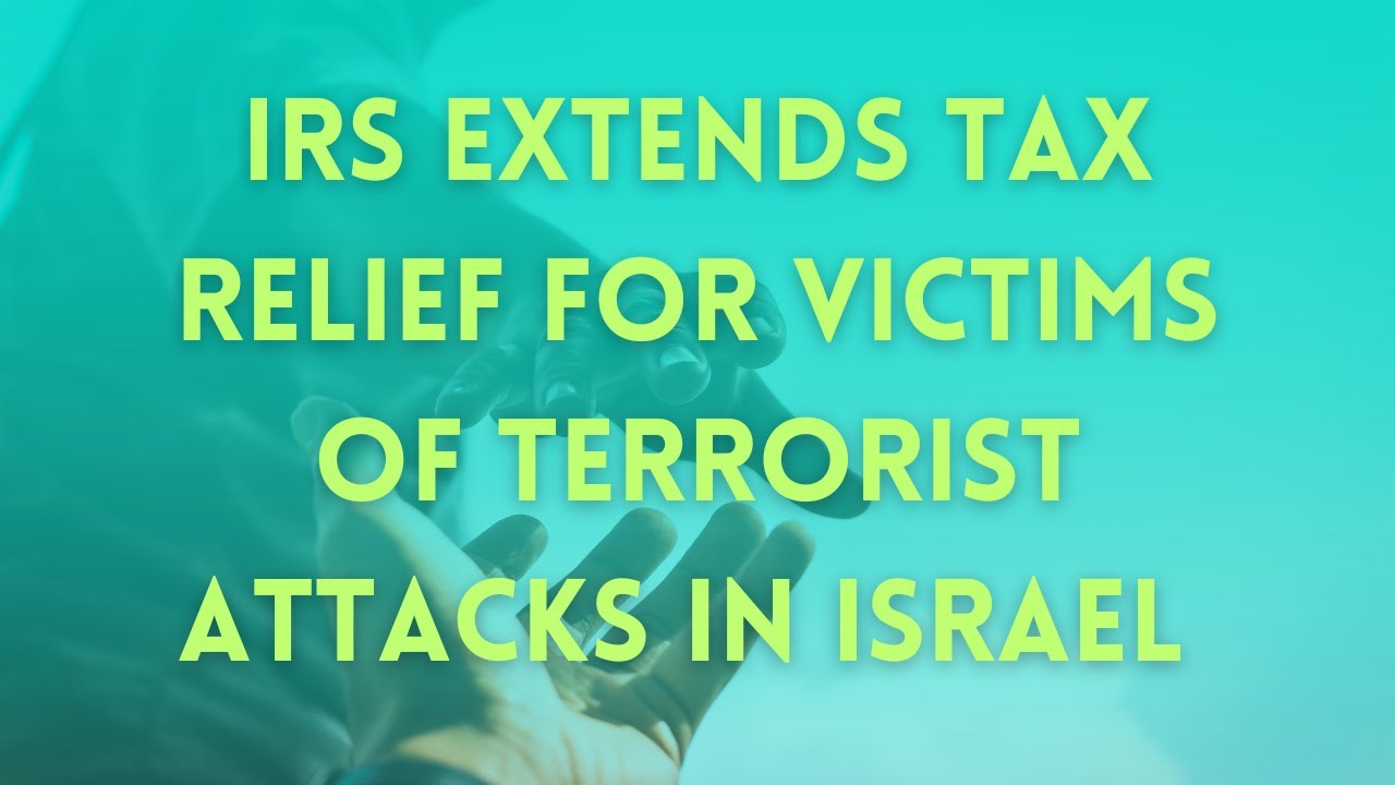 IRS Extends Tax Relief for Victims of Terrorist Attacks in Israel