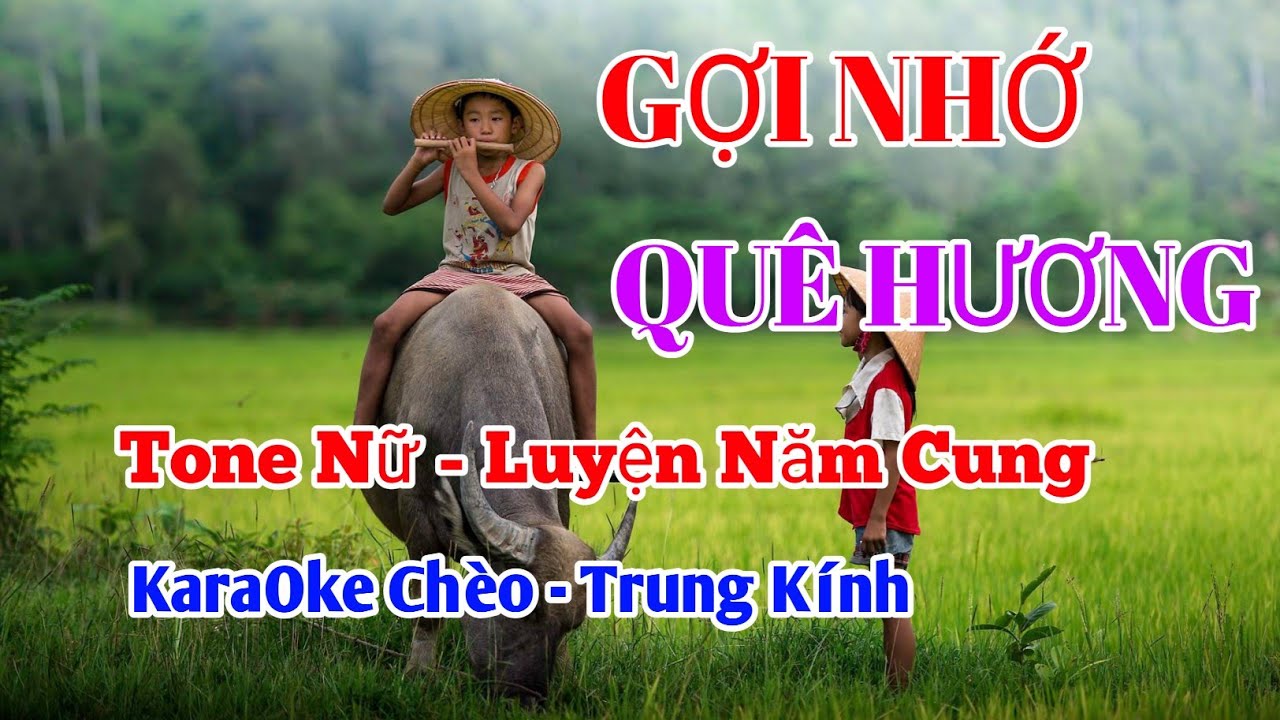 GỢI NHỚ QUÊ HƯƠNG -  TONE NỮ  - LUYỆN NĂM CUNG - KARAOKE CHÈO TRUNG KÍNH