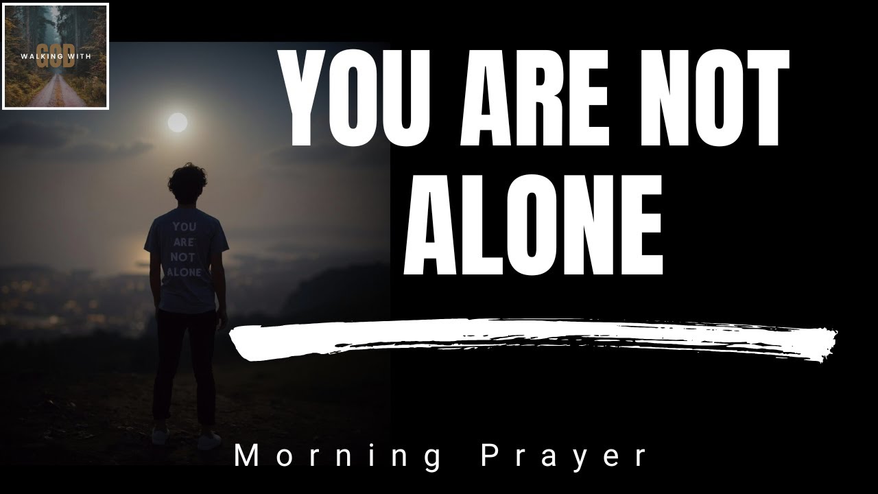 Lord, Stand By Me When I Feel Alone Today | Morning Prayer When You Feel Lonely