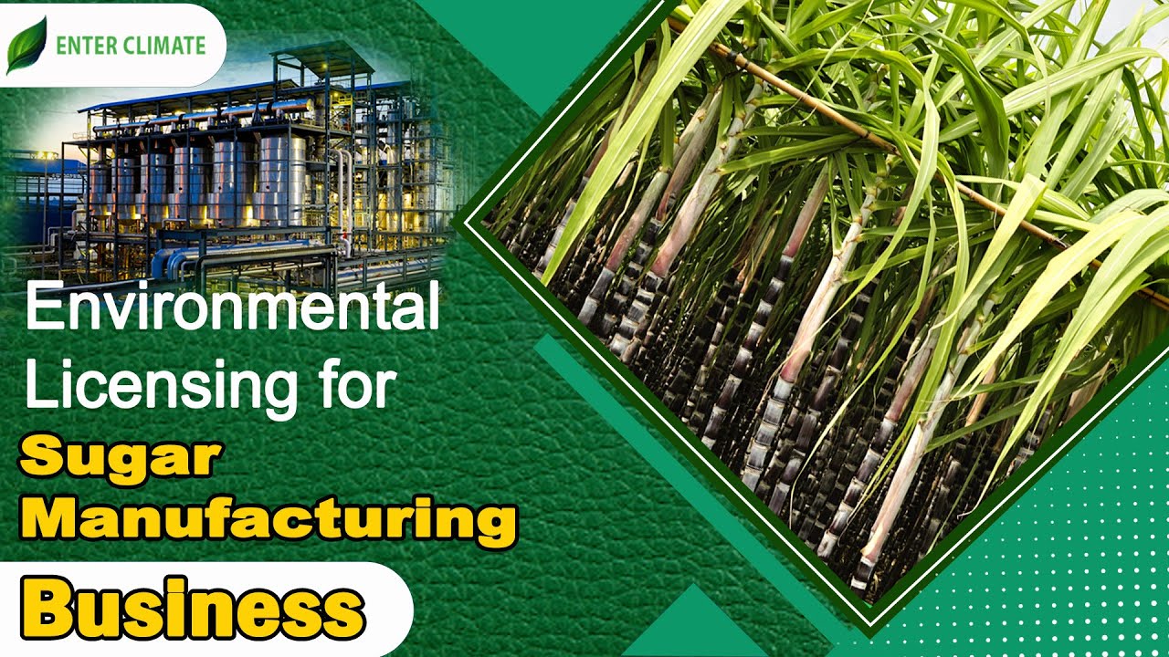 Environmental Licensing for Sugar Manufacturing Business | Sugar Mill Business |  Enterclimate
