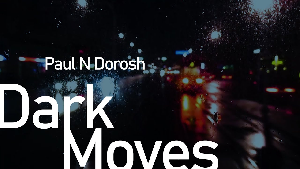 Dark Moves - Paul N Dorosh