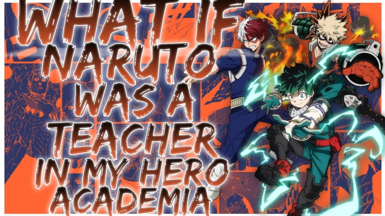 what if Naruto was a teacher in my hero academia