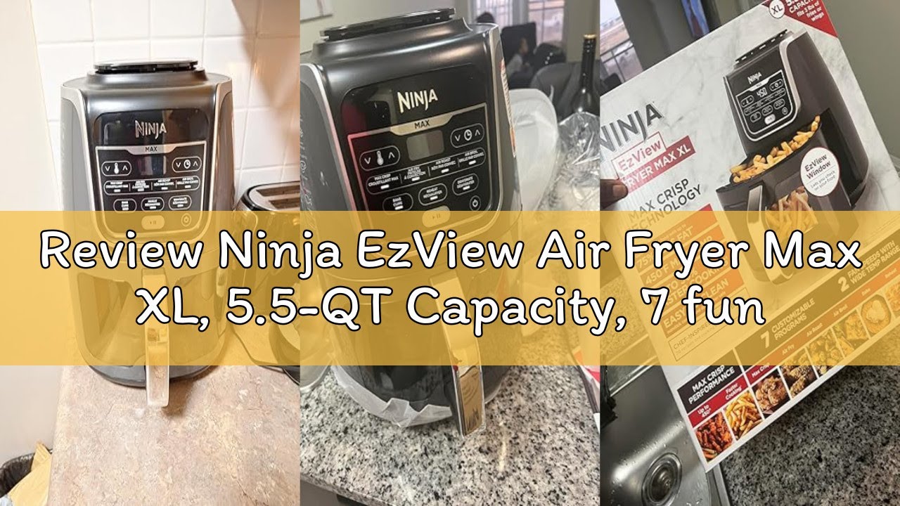 Review Ninja EzView Air Fryer Max XL, 5.5-QT Capacity, 7 functions: Max Crisp, Air Roast, Bake, Rehe