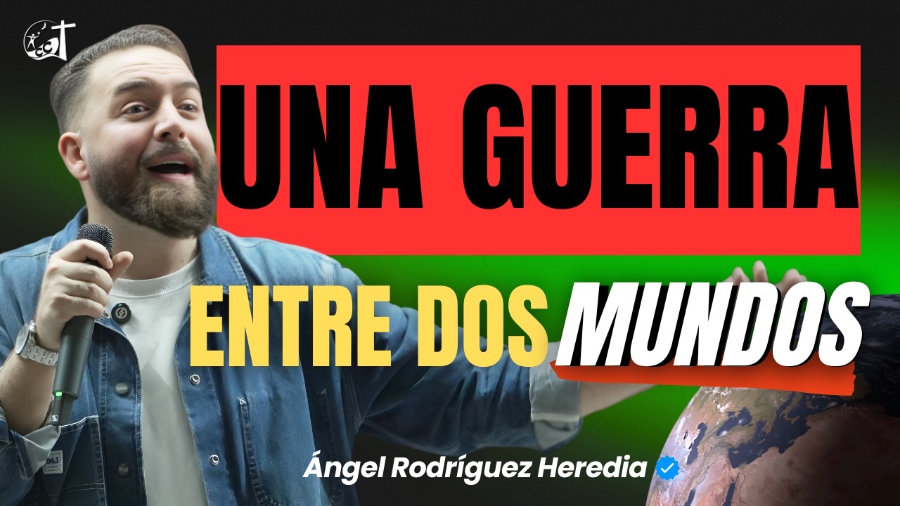 UNA GUERRA ENTRE DOS MUNDOS, increíble predicación por Ángel Rodríguez Heredia