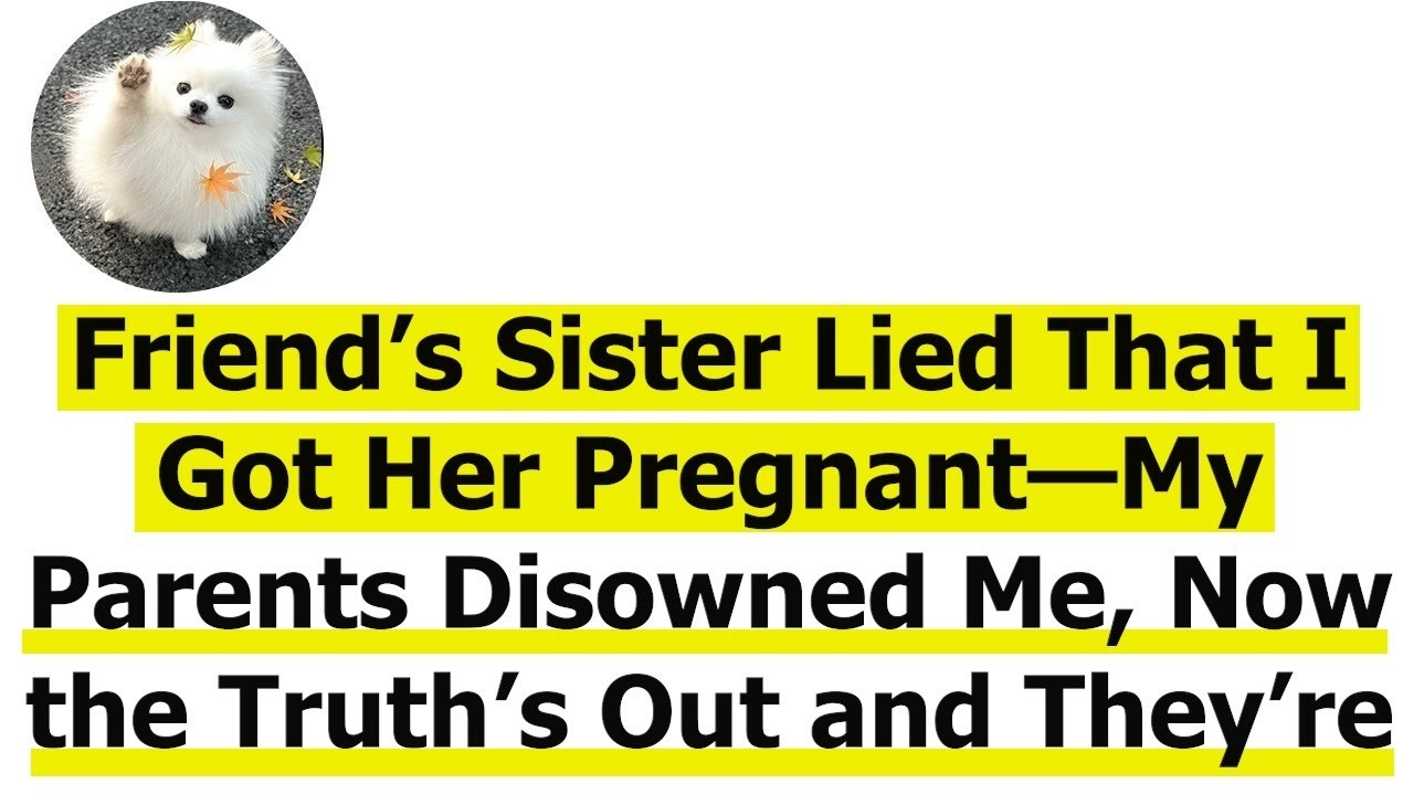 Friend’s Sister Lied That I Got Her Pregnant—My Parents Disowned Me, Now the Truth’s Out and They’re