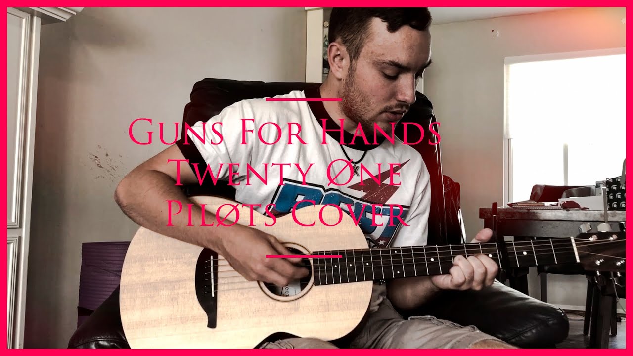 Guns For Hands - Twenty Øne Piløts Cover