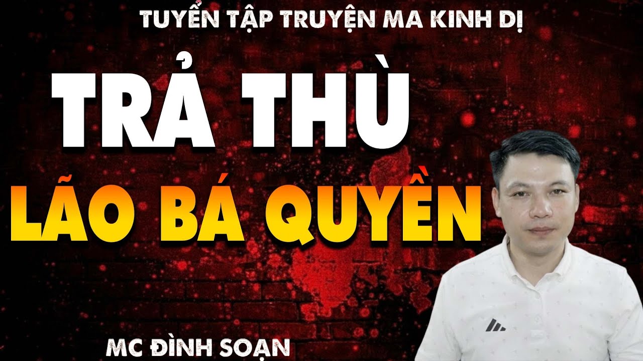 TRUYỆN MA: TRẢ THÙ LÃO BÁ QUYỀN  l CHUYỆN MA LÀNG QUÊ - MC ĐÌNH SOẠN
