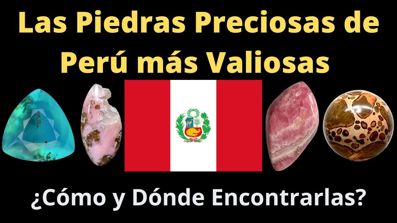 Las 10 Piedras Preciosas de Perú más Valiosas ¿Dónde encontrarlas y cuál es su precio de venta?