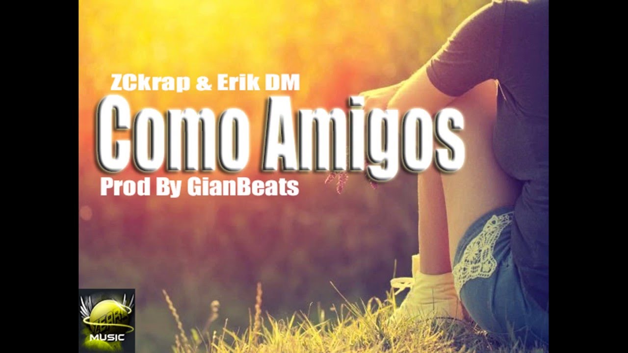 Como Amigos Version 2 Zckrap & Erik Dm Prod By Gian Beatz