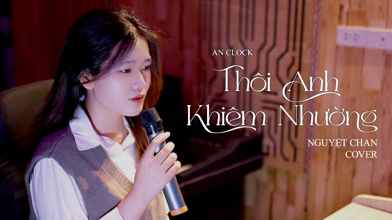 Thôi Anh Khiêm Nhường - An Clock || Nguyệt Chan Cover