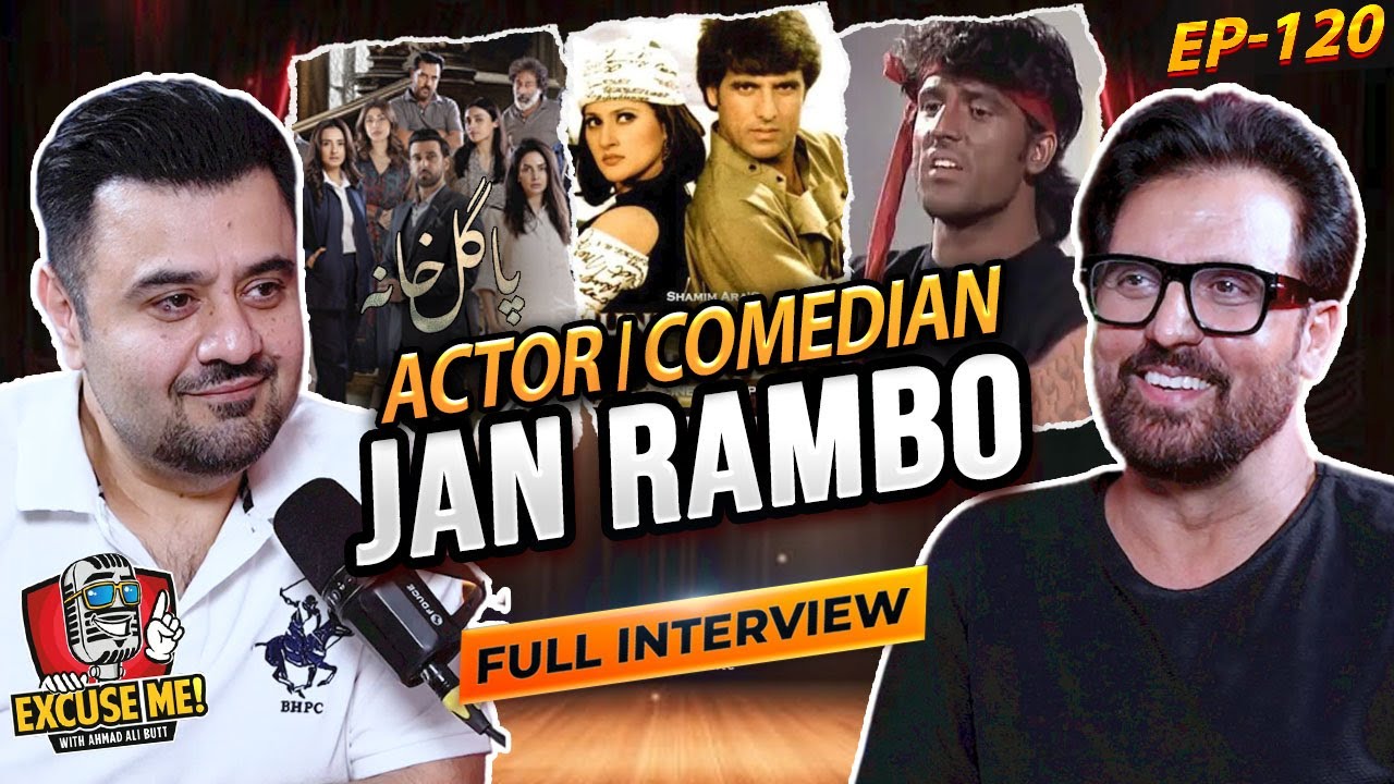 Excuse Me with Ahmad Ali Butt | Ft. Afzal Khan (Jan Rambo) | Full Interview | EP 120 | Podcast