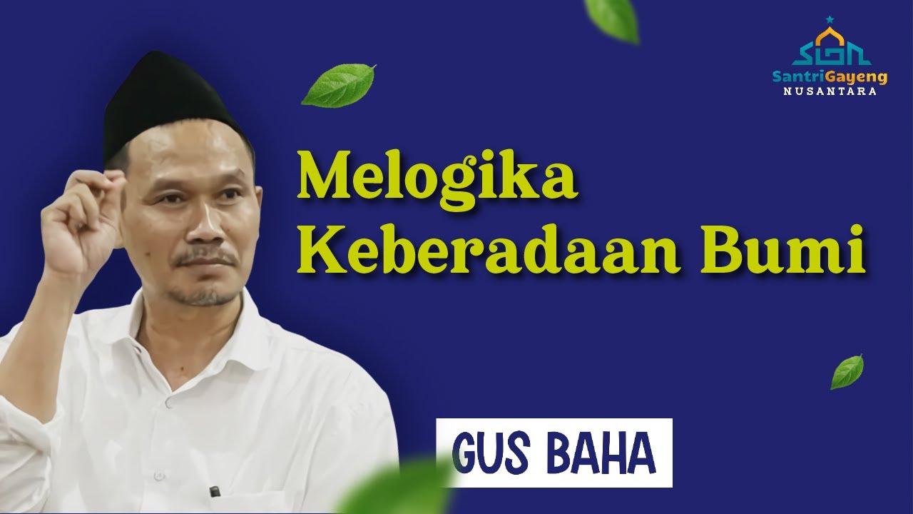 Gus Baha: Melogika Keberadaan Bumi