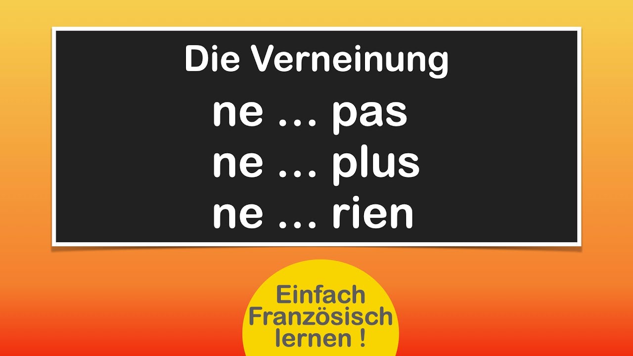 Französische Verneinung ne ... pas/plus/rien - Einfach lernen!